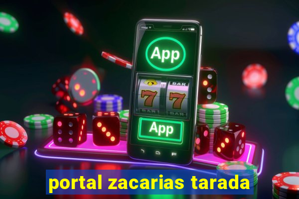 portal zacarias tarada